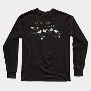 Sing Unto Him a New Song-Ps 33:3 Long Sleeve T-Shirt